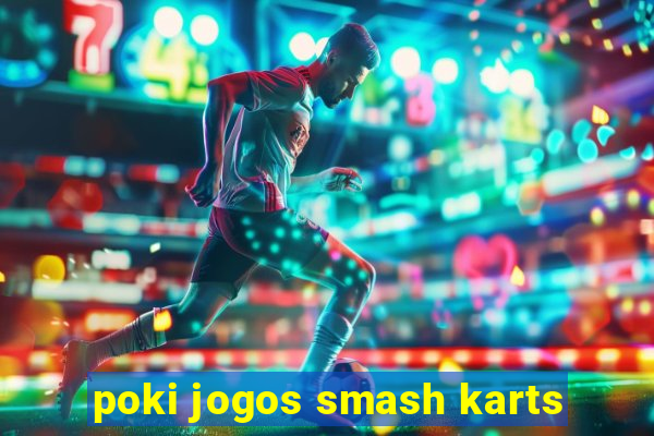 poki jogos smash karts